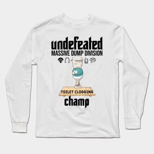 Undefeated Massive Dump Division Toilet Clogging Champ Long Sleeve T-Shirt